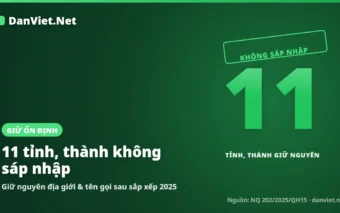 11 tỉnh, thành không sáp nhập năm 2025 gồm những nơi nào?