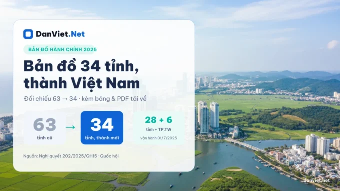 Bản đồ 34 tỉnh thành Việt Nam 2025: 63 tỉnh cũ, PDF miễn phí