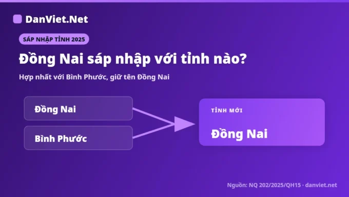 Đồng Nai sáp nhập với tỉnh nào? Hợp nhất với Bình Phước